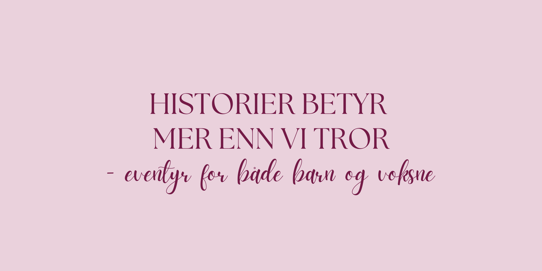 Historier betyr mer enn vi tror – eventyr for både barn og voksne - PlanetC