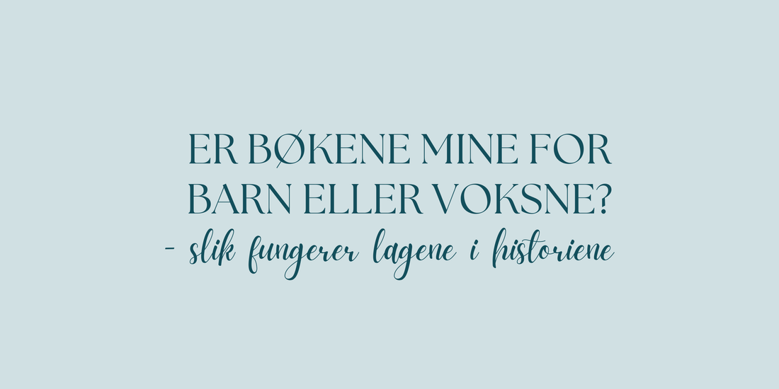 Er bøkene mine for barn eller voksne? Slik fungerer lagene i historiene