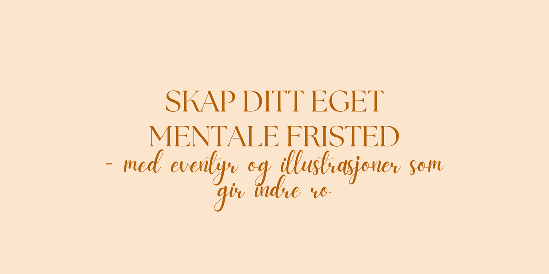 Skap ditt eget mentale fristed - Eventyr og illustrasjoner som gir indre ro